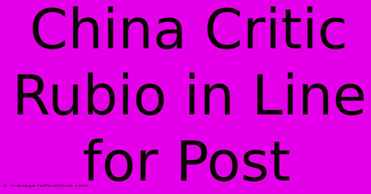 China Critic Rubio In Line For Post