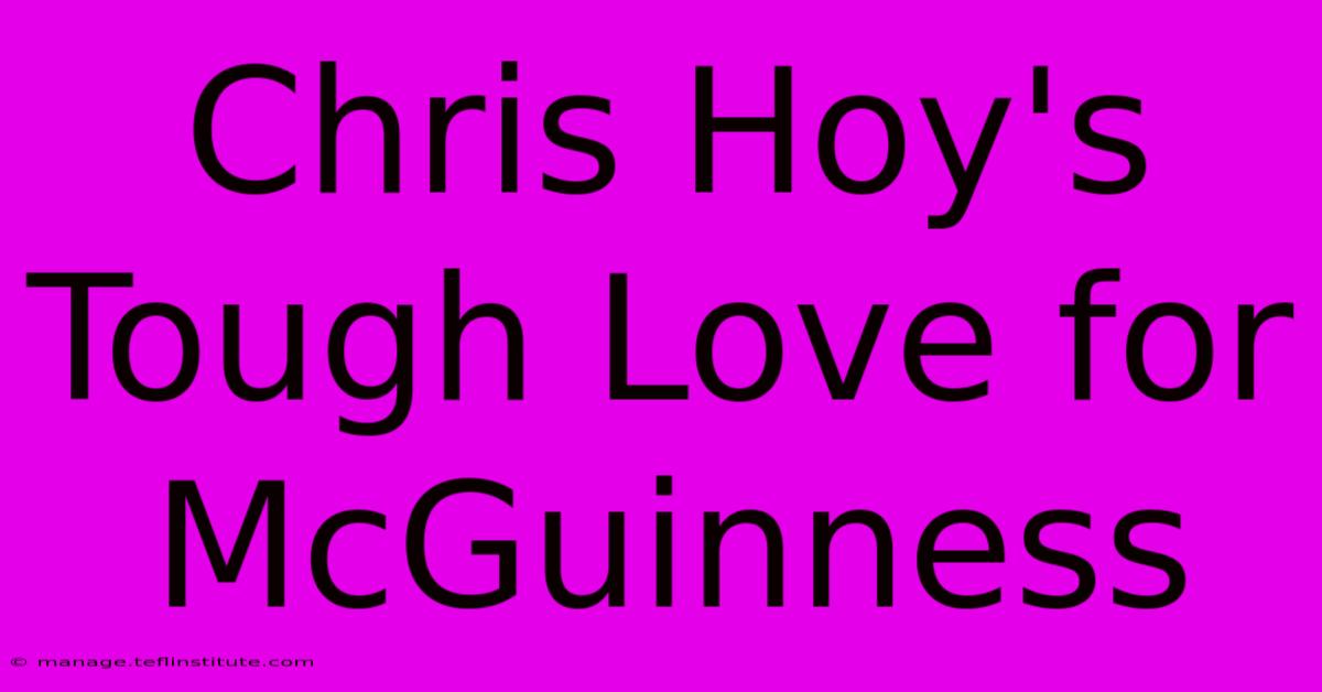 Chris Hoy's Tough Love For McGuinness