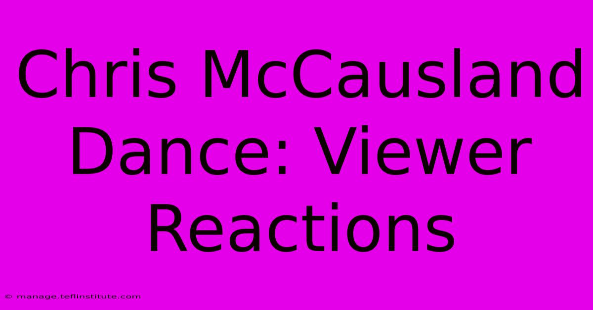 Chris McCausland Dance: Viewer Reactions