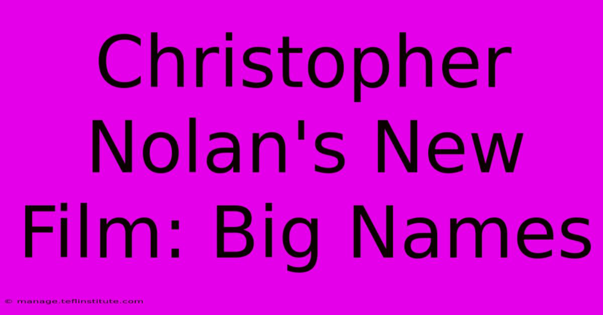 Christopher Nolan's New Film: Big Names 