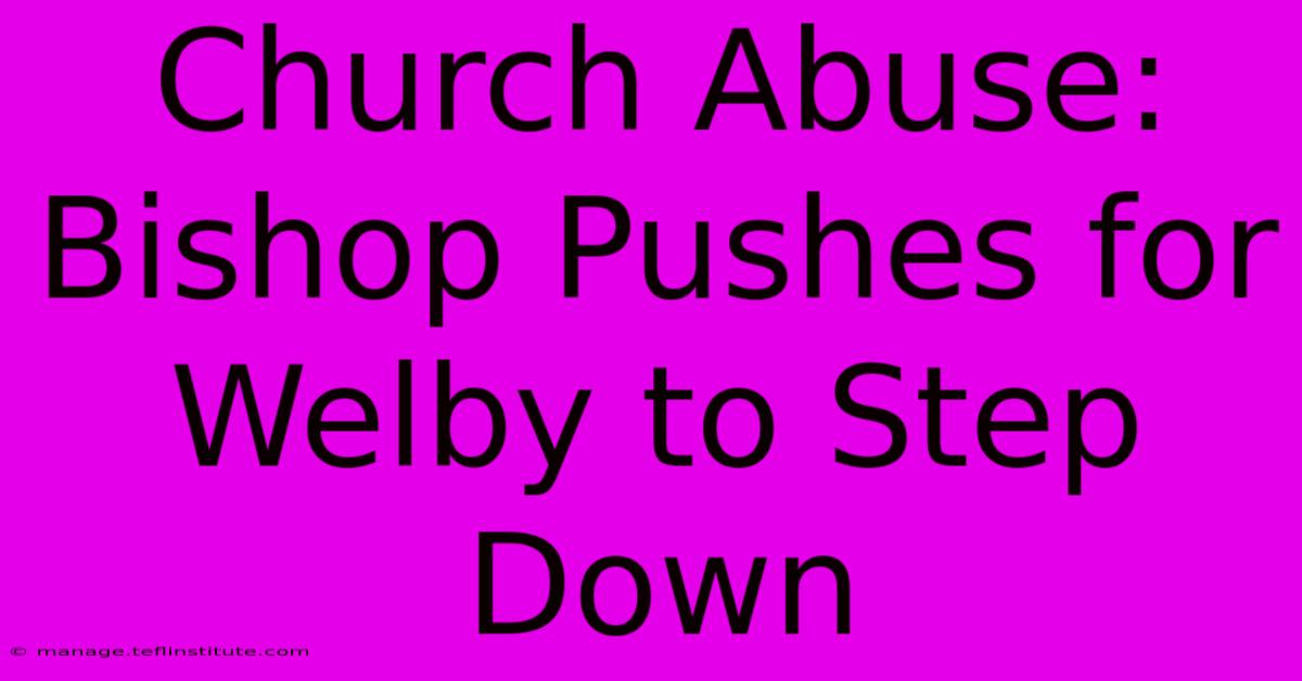 Church Abuse: Bishop Pushes For Welby To Step Down