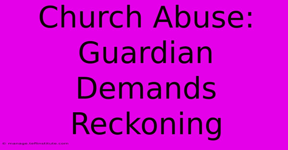 Church Abuse: Guardian Demands Reckoning