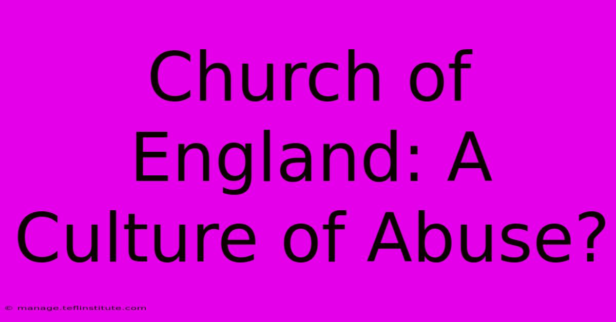 Church Of England: A Culture Of Abuse?