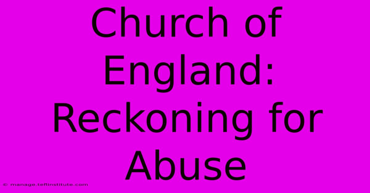 Church Of England: Reckoning For Abuse