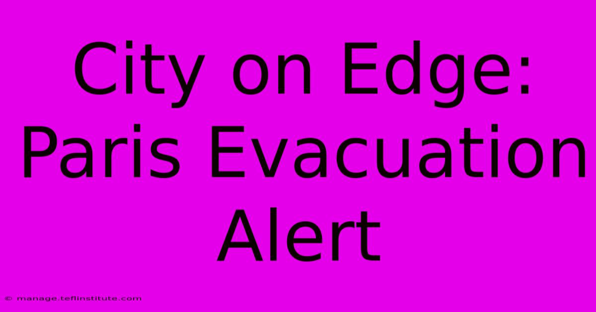 City On Edge: Paris Evacuation Alert