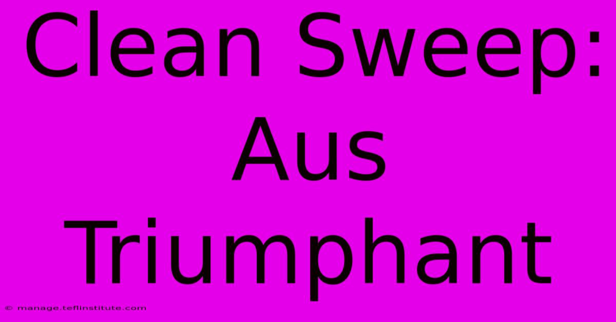 Clean Sweep: Aus Triumphant