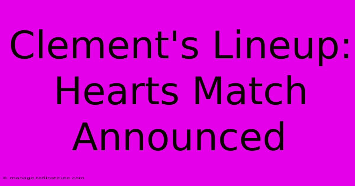 Clement's Lineup: Hearts Match Announced