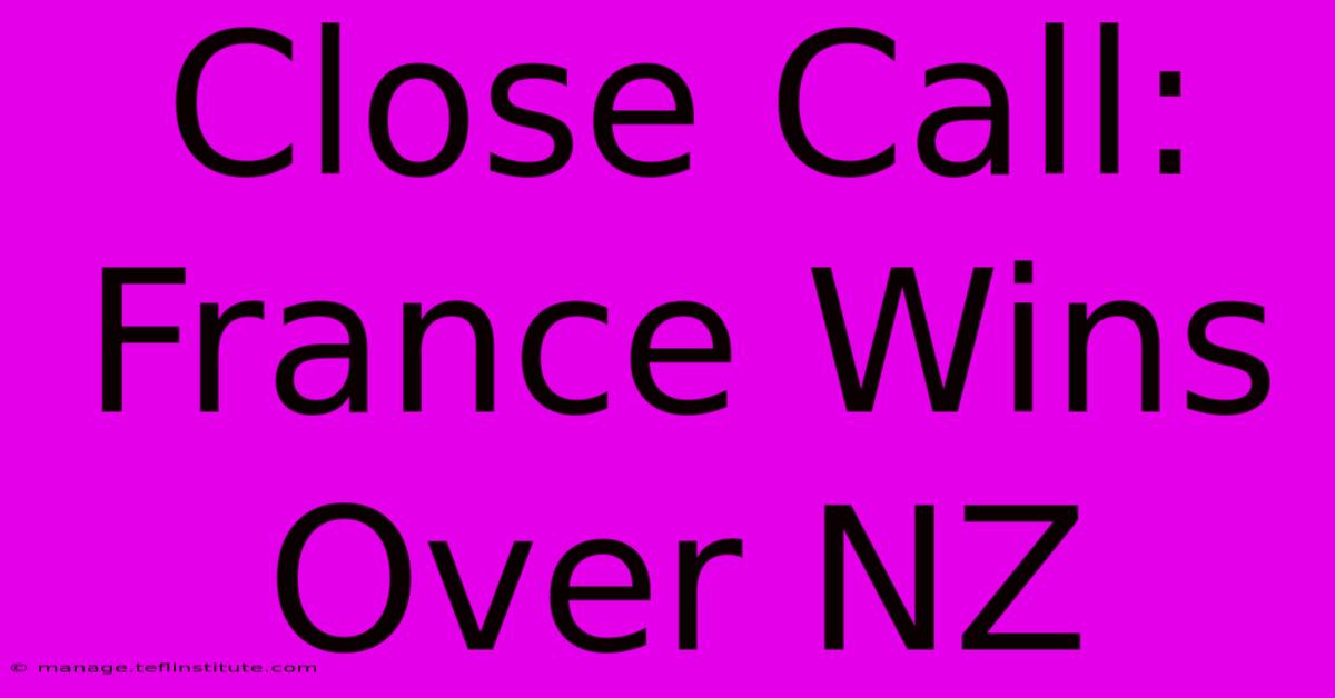 Close Call: France Wins Over NZ