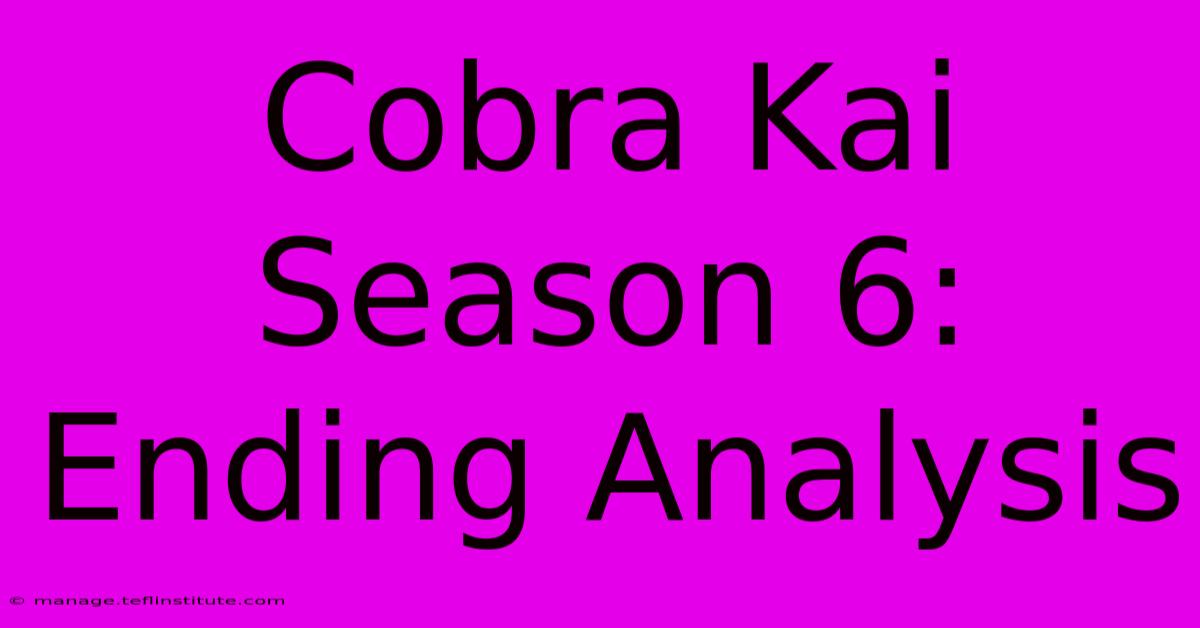 Cobra Kai Season 6: Ending Analysis