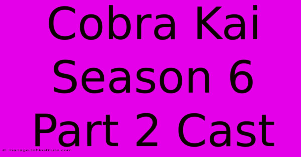 Cobra Kai Season 6 Part 2 Cast