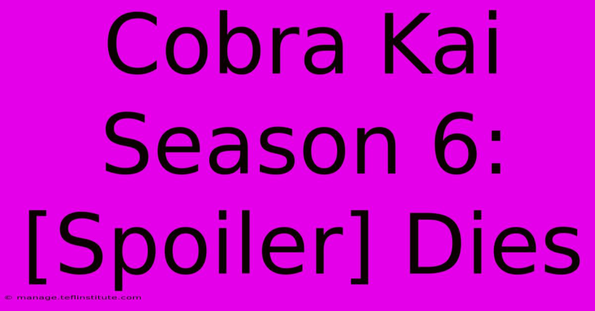 Cobra Kai Season 6: [Spoiler] Dies