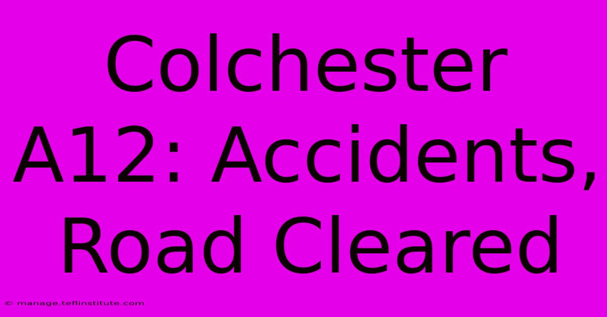 Colchester A12: Accidents, Road Cleared