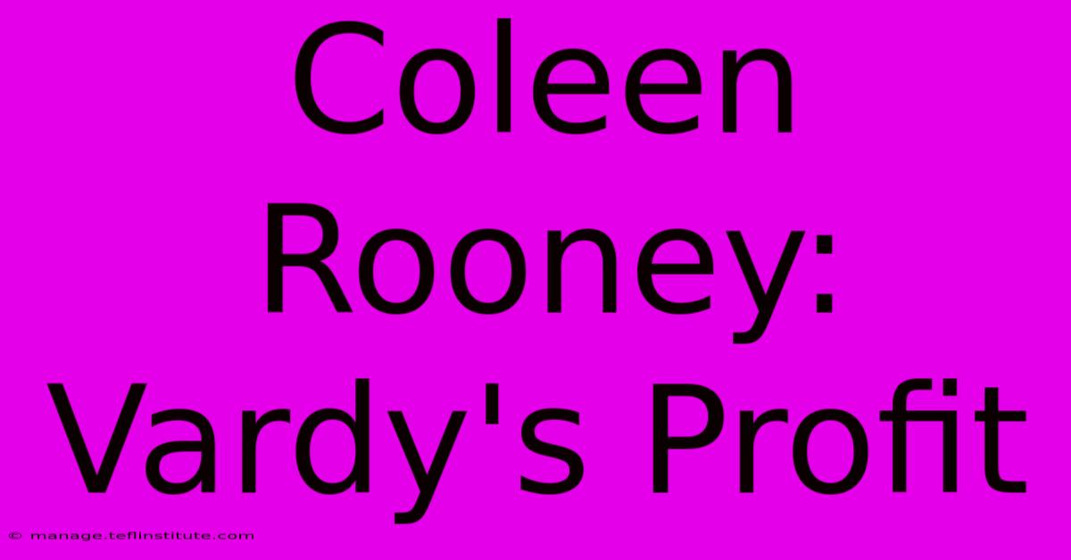 Coleen Rooney: Vardy's Profit