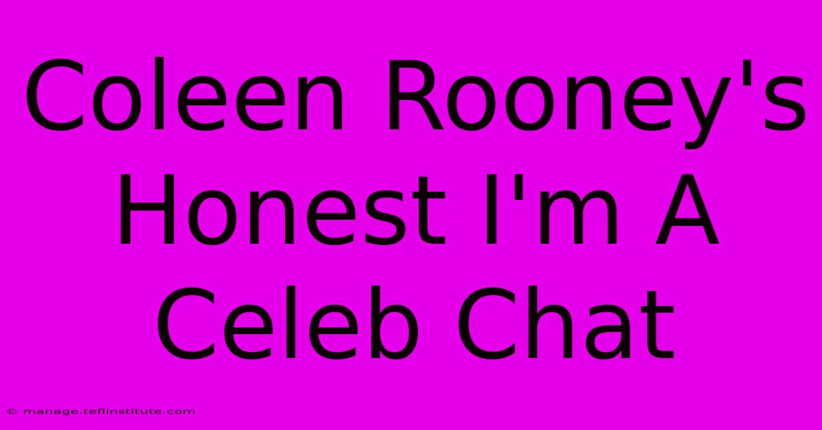 Coleen Rooney's Honest I'm A Celeb Chat