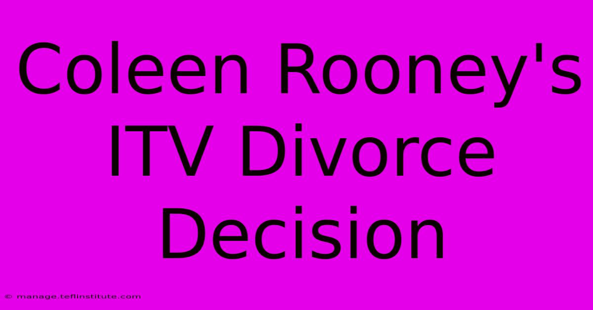 Coleen Rooney's ITV Divorce Decision