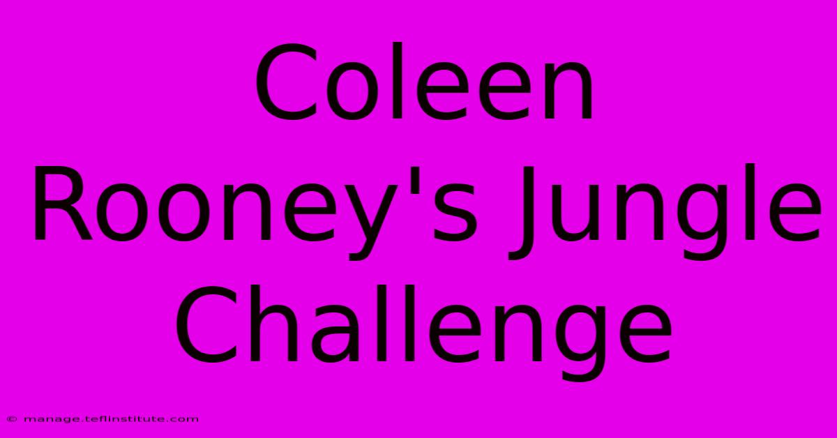 Coleen Rooney's Jungle Challenge