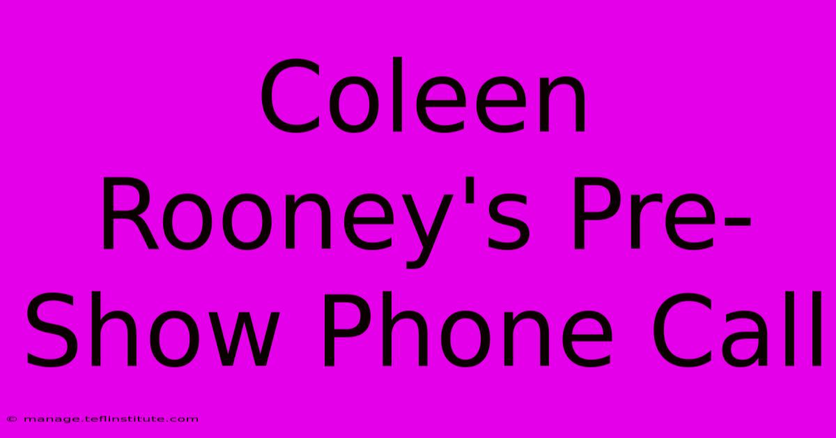 Coleen Rooney's Pre-Show Phone Call