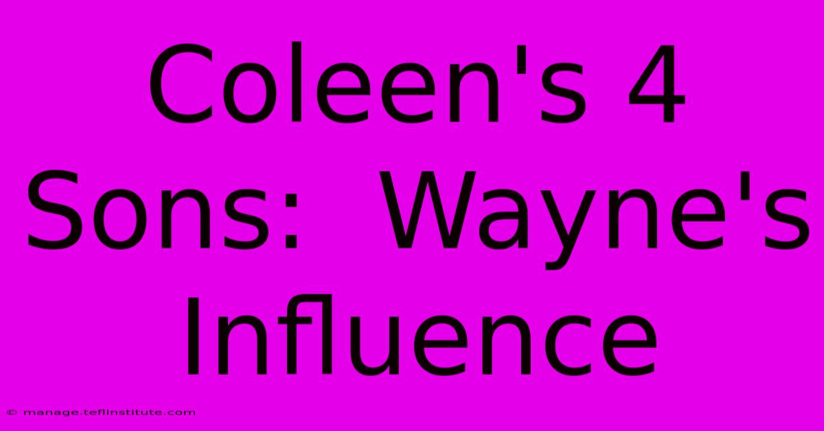 Coleen's 4 Sons:  Wayne's Influence