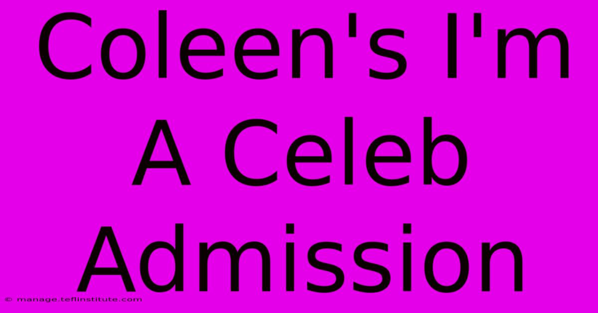 Coleen's I'm A Celeb Admission