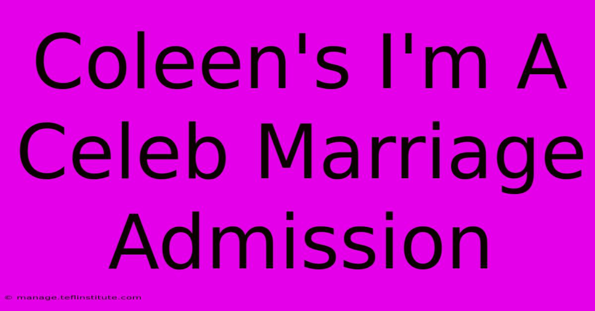 Coleen's I'm A Celeb Marriage Admission