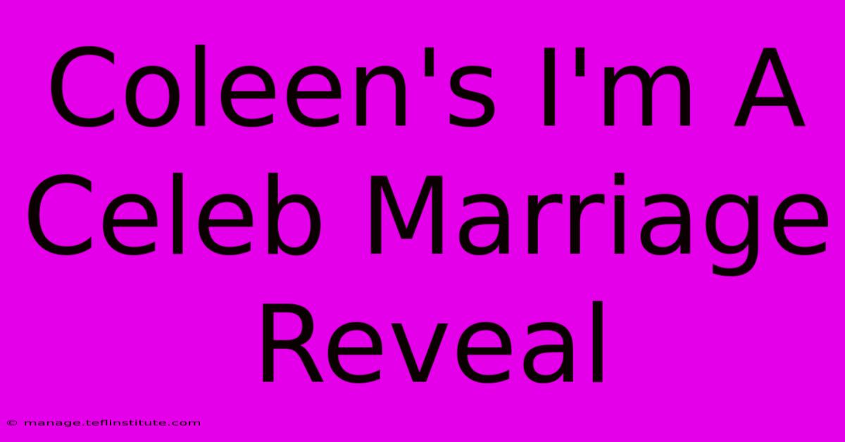 Coleen's I'm A Celeb Marriage Reveal