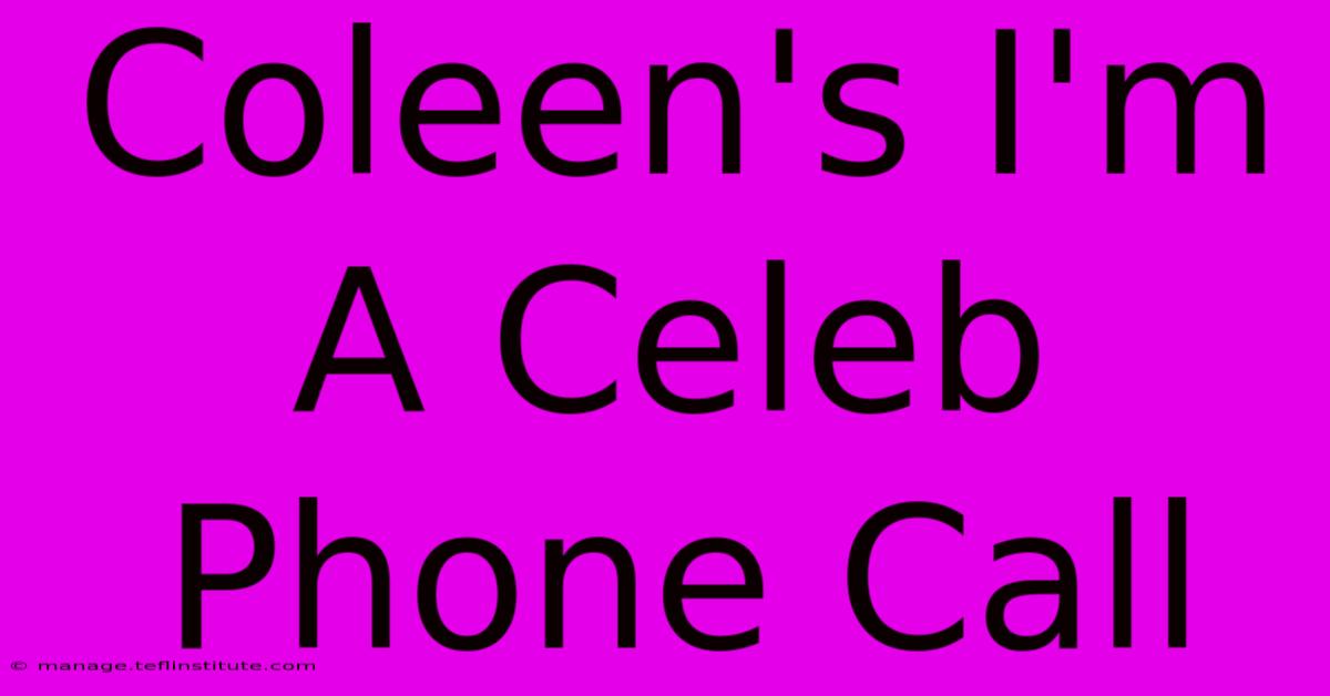 Coleen's I'm A Celeb Phone Call