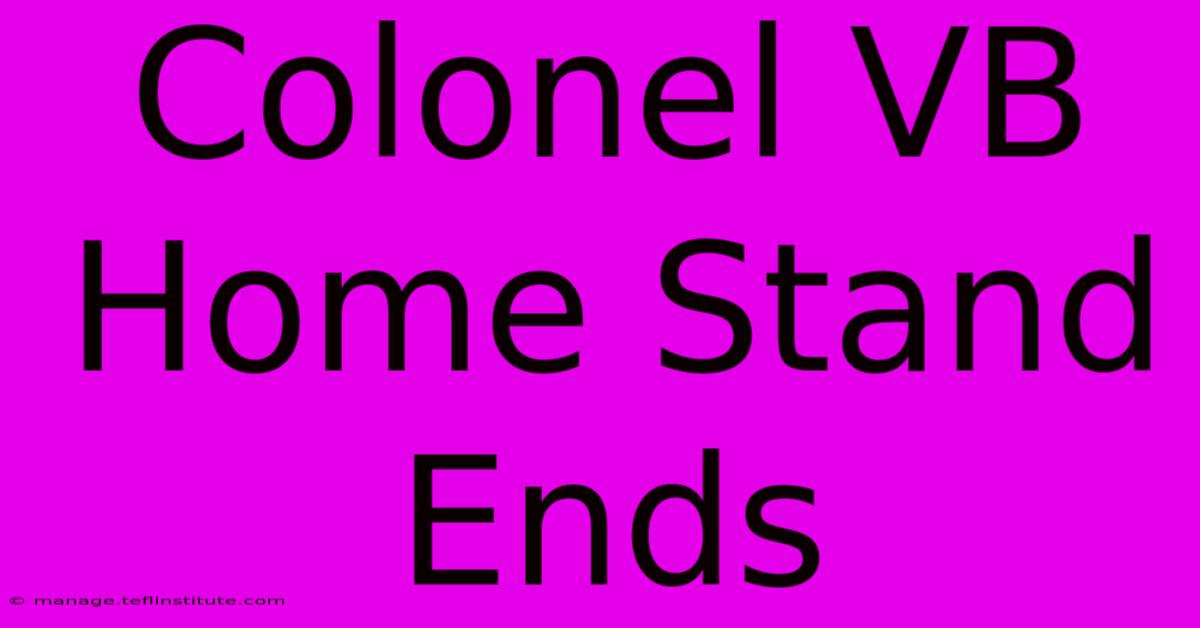 Colonel VB Home Stand Ends