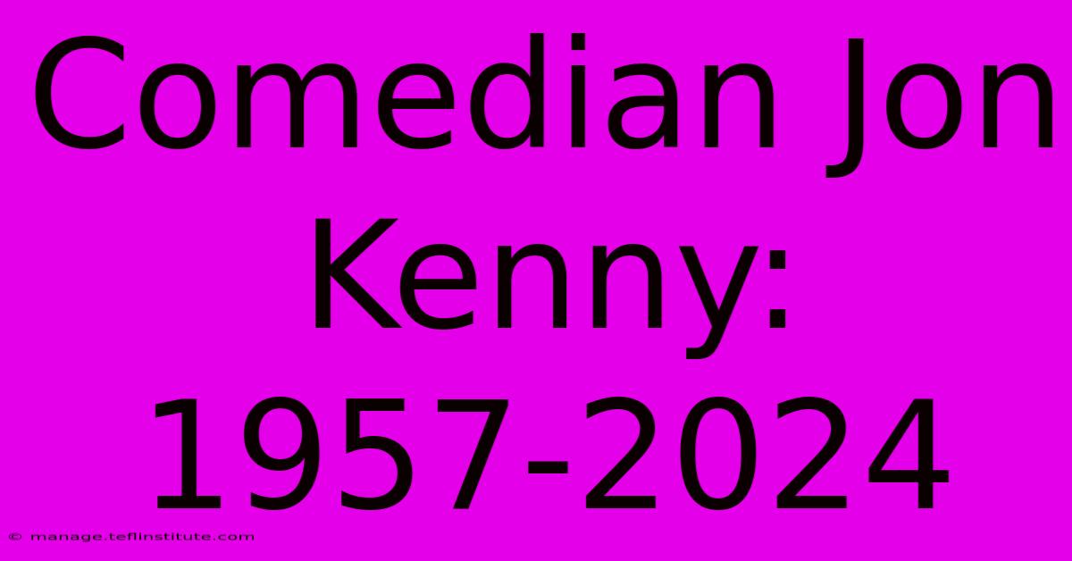 Comedian Jon Kenny: 1957-2024