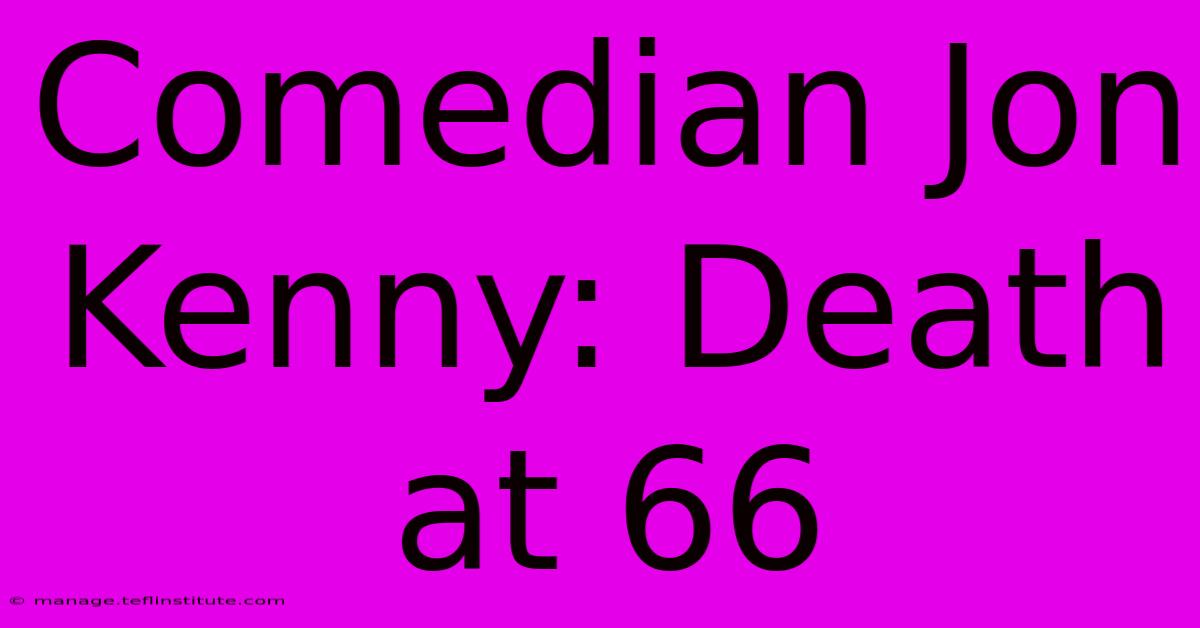 Comedian Jon Kenny: Death At 66