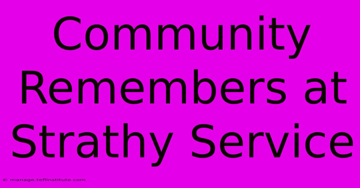 Community Remembers At Strathy Service