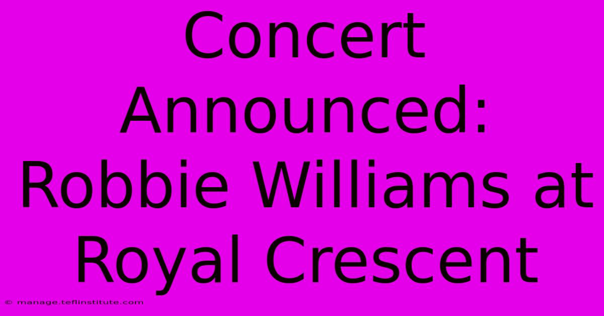 Concert Announced: Robbie Williams At Royal Crescent