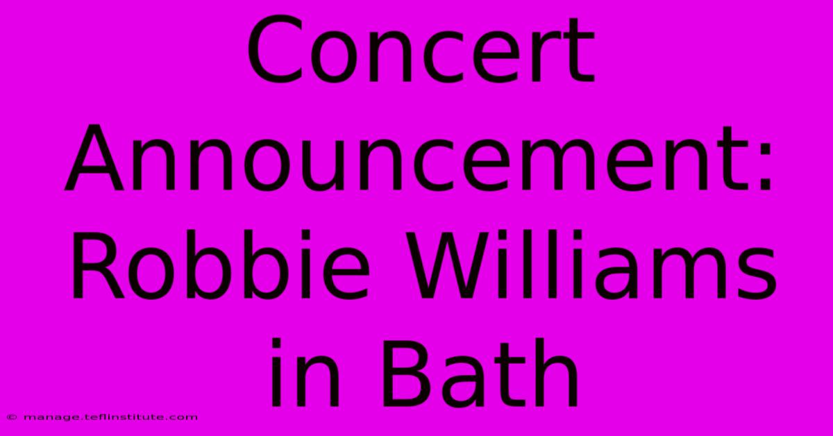 Concert Announcement: Robbie Williams In Bath