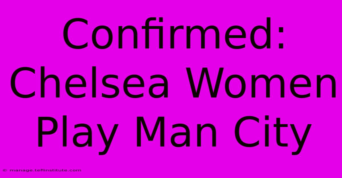 Confirmed: Chelsea Women Play Man City