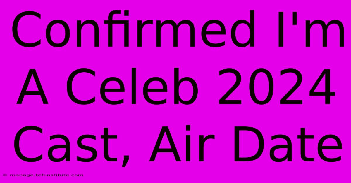 Confirmed I'm A Celeb 2024 Cast, Air Date