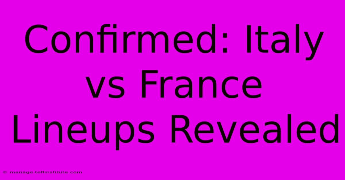 Confirmed: Italy Vs France Lineups Revealed