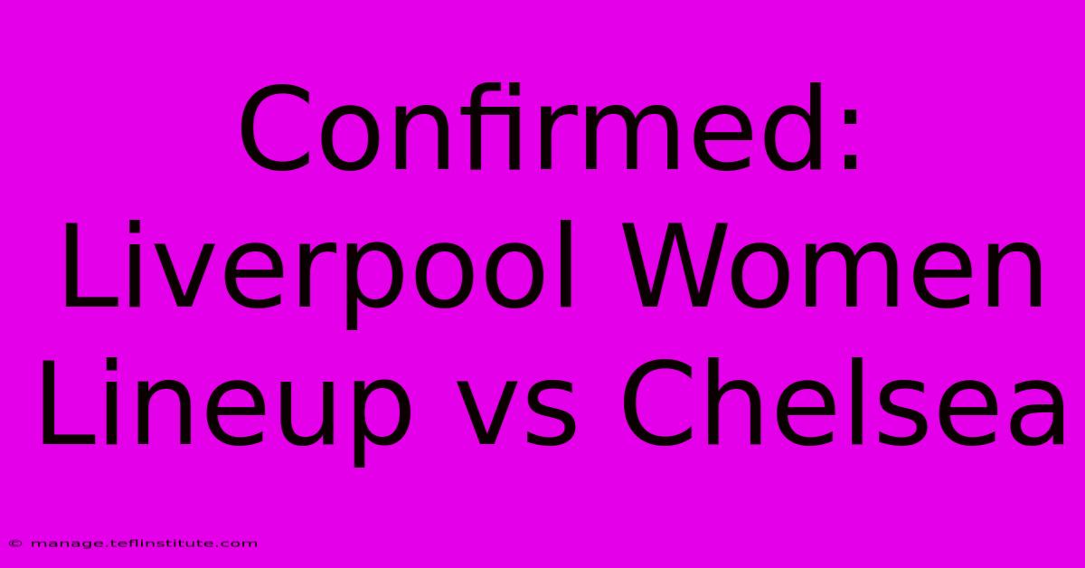 Confirmed: Liverpool Women Lineup Vs Chelsea