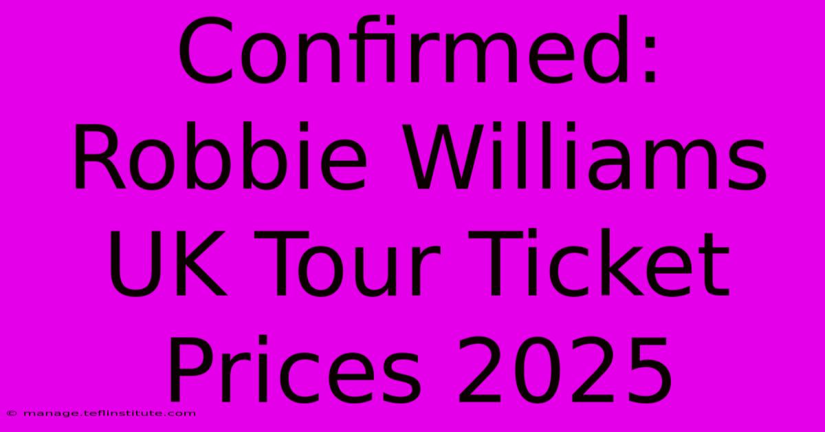 Confirmed: Robbie Williams UK Tour Ticket Prices 2025