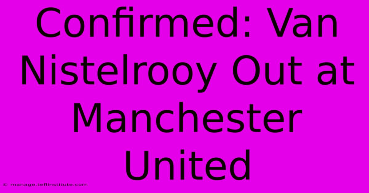 Confirmed: Van Nistelrooy Out At Manchester United 