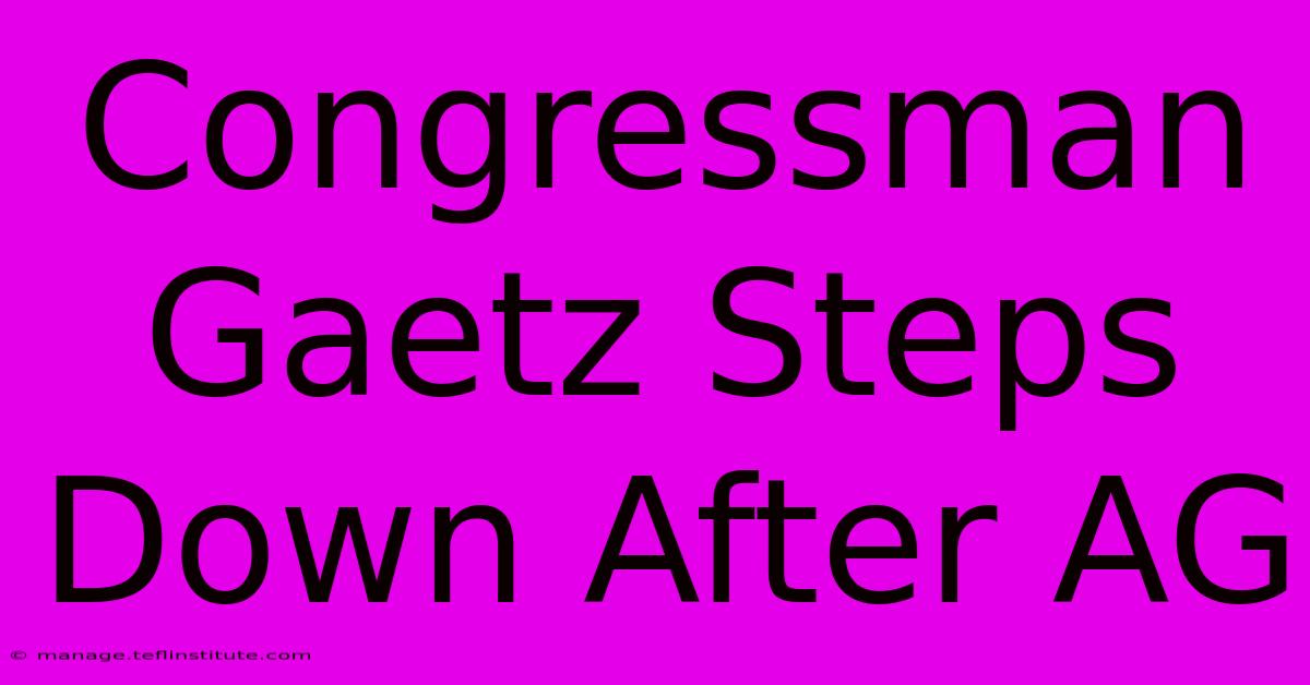 Congressman Gaetz Steps Down After AG