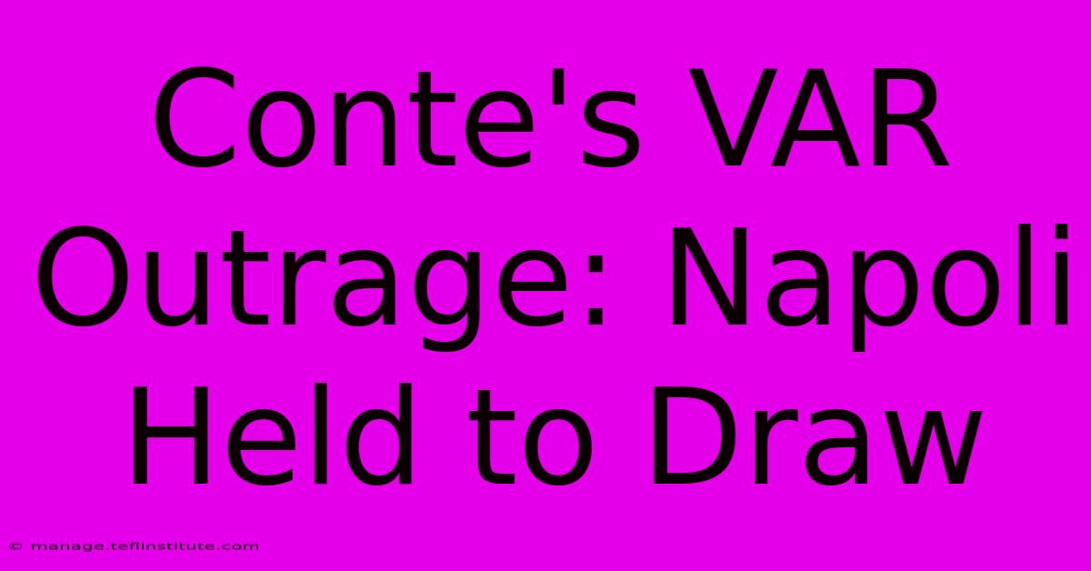 Conte's VAR Outrage: Napoli Held To Draw