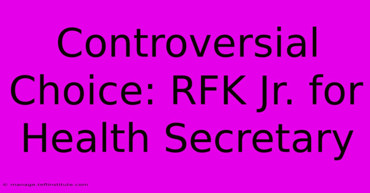 Controversial Choice: RFK Jr. For Health Secretary 