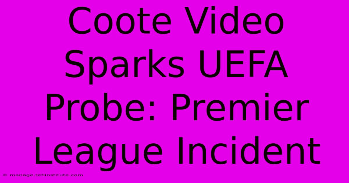 Coote Video Sparks UEFA Probe: Premier League Incident