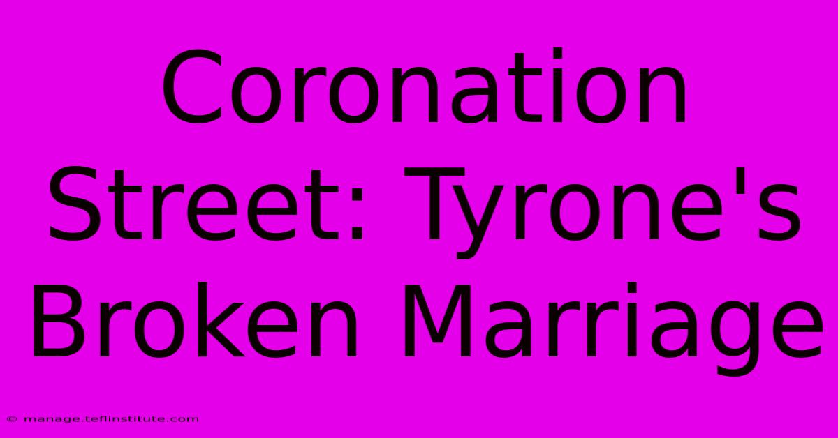 Coronation Street: Tyrone's Broken Marriage