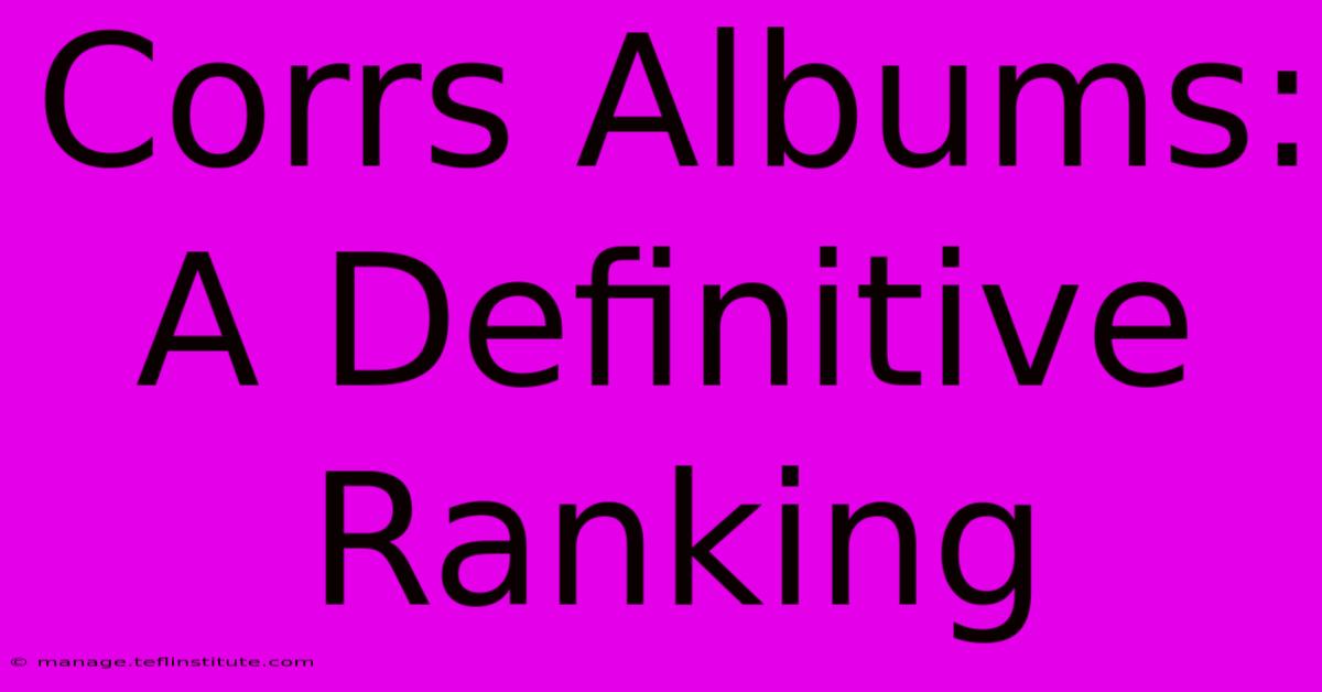 Corrs Albums: A Definitive Ranking