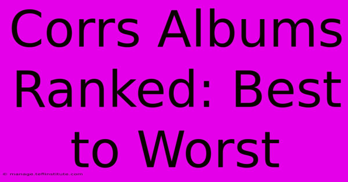 Corrs Albums Ranked: Best To Worst