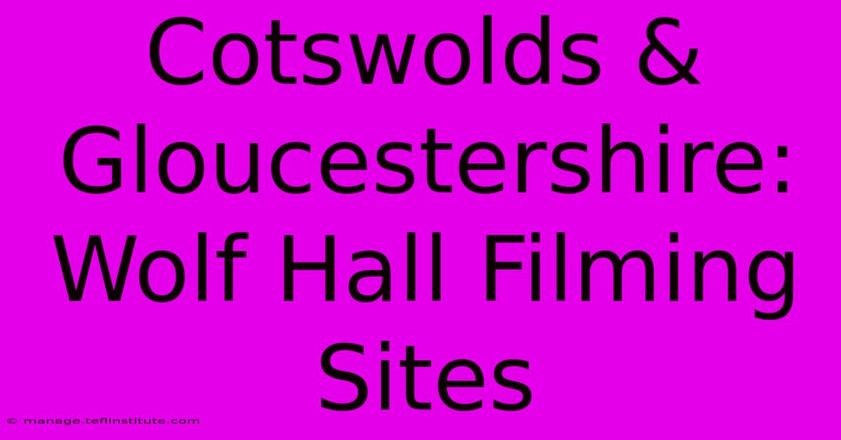 Cotswolds & Gloucestershire: Wolf Hall Filming Sites