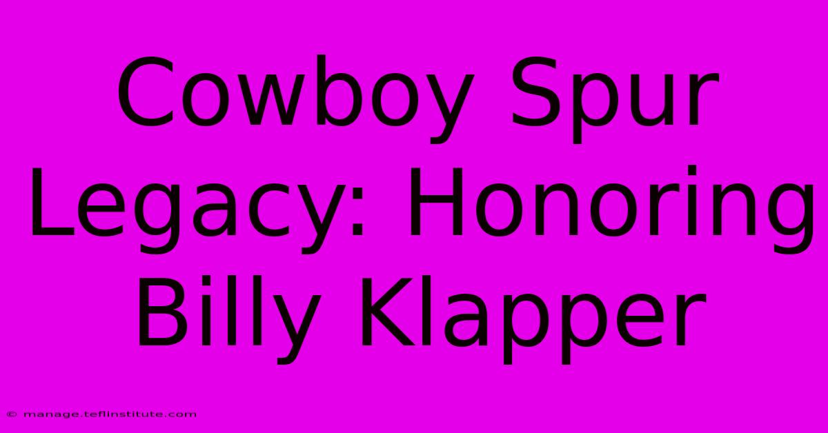 Cowboy Spur Legacy: Honoring Billy Klapper 