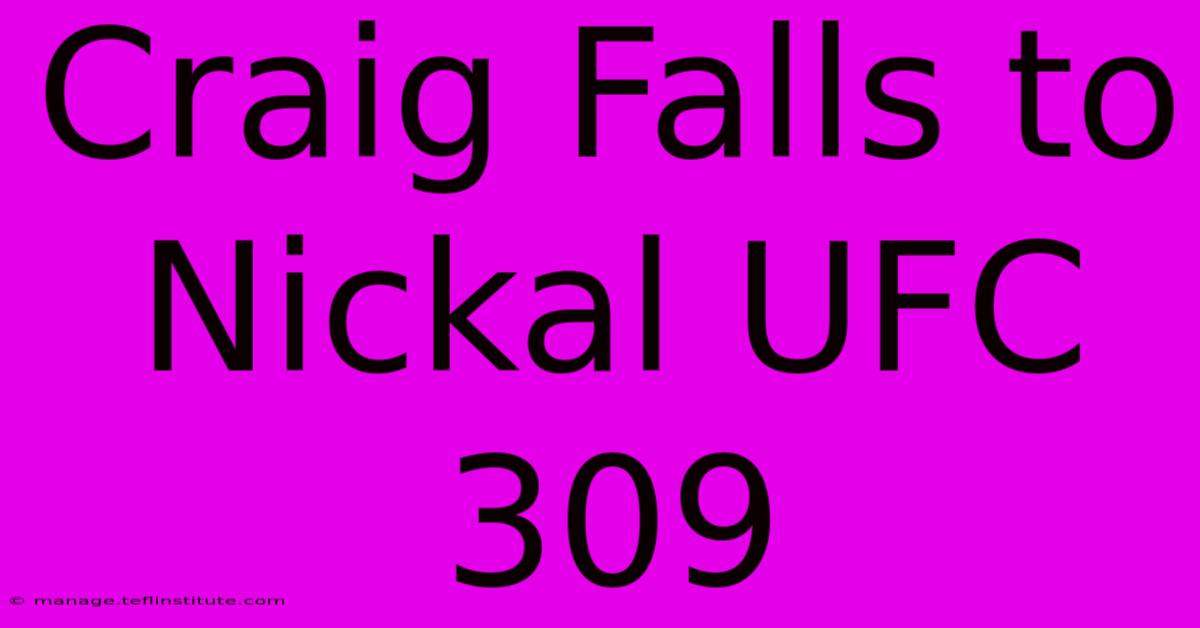 Craig Falls To Nickal UFC 309