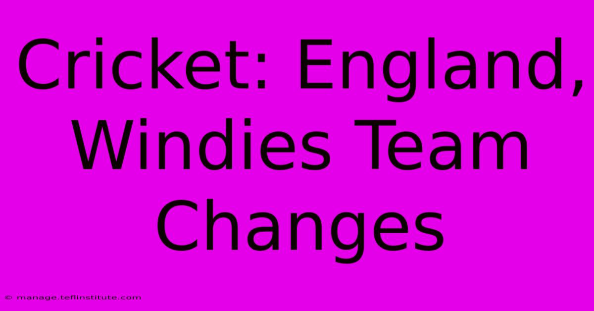 Cricket: England, Windies Team Changes