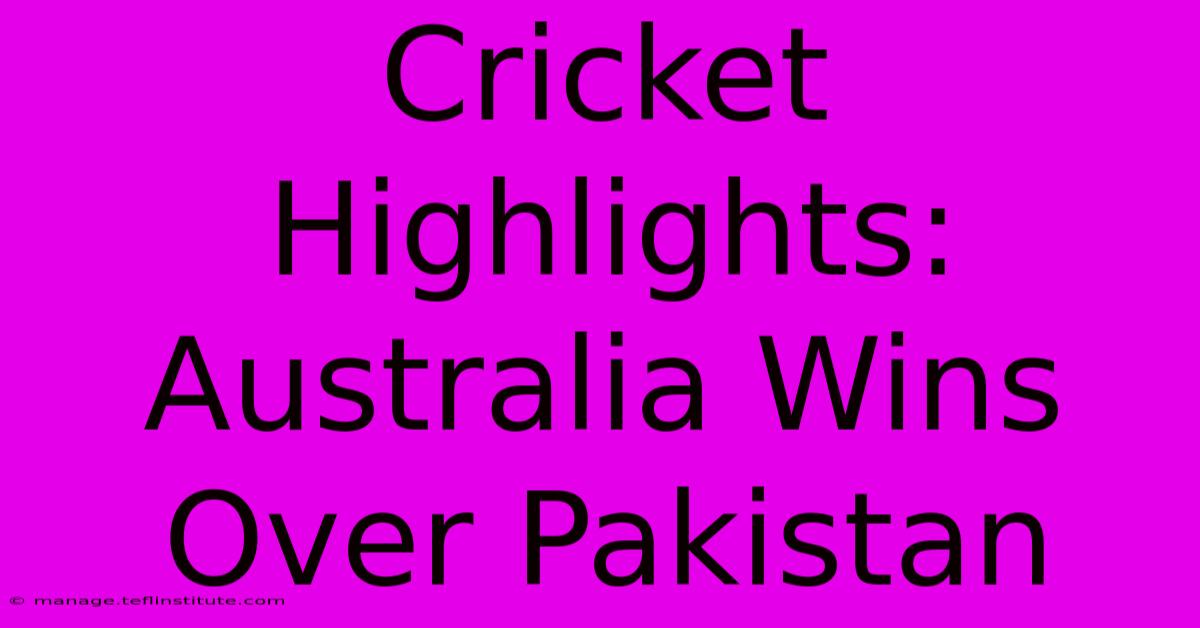 Cricket Highlights: Australia Wins Over Pakistan